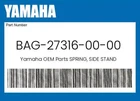 Yamaha Genuine Spring, Side Stand BAG-27316-00-00 New. Price: $20.46.