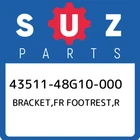 43511-48G10-000 Suzuki Bracket,fr Footrest,r 4351148G10000, New Genuine Oem Part. Price: $581.36.