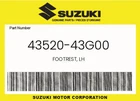 Suzuki Genuine Footrest, Lh 43520-43G00 New. Price: $12.77.