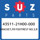 43511-21H00-000 Suzuki Bracket,fr Footrest NO.2,R 4351121H00000, New Genuine Oem. Price: $125.29.