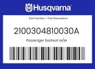Husqvarna Genuine Passenger Footrest Re/le - 2100304810030A New. Price: $142.49.