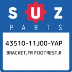 43510-11J00-YAP Suzuki Bracket,fr Footrest,r 4351011J00YAP, New Genuine Oem Part. Price: $58.15.