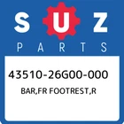 43510-26G00-000 Suzuki Bar,fr Footrest,r 4351026G00000, New Genuine Oem Part. Price: $48.86.