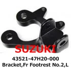 New Suzuki Genuine Bracket,fr Footrest NO.2,L 43521-47H20-000 Direct From Japan. Price: $89.99.