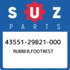 43551-29B21-000 Suzuki Rubber,footrest 4355129B21000, New Genuine Oem Part. Price: $25.21.