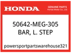 Honda Oem Part 50642-MEG-305 Bar, L. Step (coo) New. Price: $20.25.