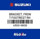 43510-18K00-000 Suzuki Bracket Comp,footrest,r 4351018K00000, New Genuine Oem Pa. Price: $117.34.