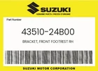 Suzuki Genuine Bracket, Front Footrest Rh 43510-24B00 New. Price: $12.12.