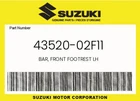 Suzuki Genuine Bar, Front Footrest Lh 43520-02F11 New. Price: $61.19.