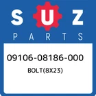 09106-08186-000 Suzuki BOLT(8X23) 0910608186000, New Genuine Oem Part. Price: $13.86.