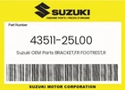 Suzuki Genuine Bracket,fr Footrest,r 43511-25L00 New. Price: $96.19.
