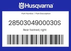 Husqvarna Genuine Rear Footrest, Right - 2850304900030S New. Price: $104.43.
