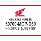 Honda Holder, L. Main Step 50700-MGP-D60 Oem New. Price: $87.29.